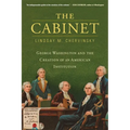 The Cabinet: George Washington and the Creation of an American Institution