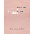 Louise Bourgeois & Pablo Picasso: Anatomies of Desire