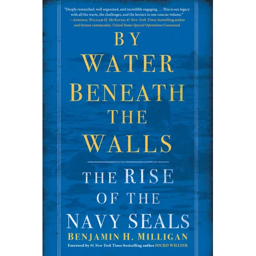 By Water Beneath the Walls: The Rise of the Navy SEALs