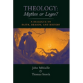 Theology: Mythos or Logos?: A Dialogue on Faith, Reason, and History