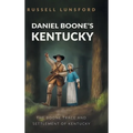 Daniel Boone's Kentucky: The Boone Trace and Settlement of Kentucky