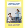 Dance Physical Therapy: Steps And Effectiveness Of Dance Movement Therapy: Types Of Dance Therapy
