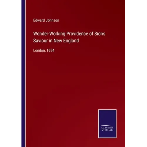 Wonder-Working Providence of Sions Saviour in New England: London, 1654