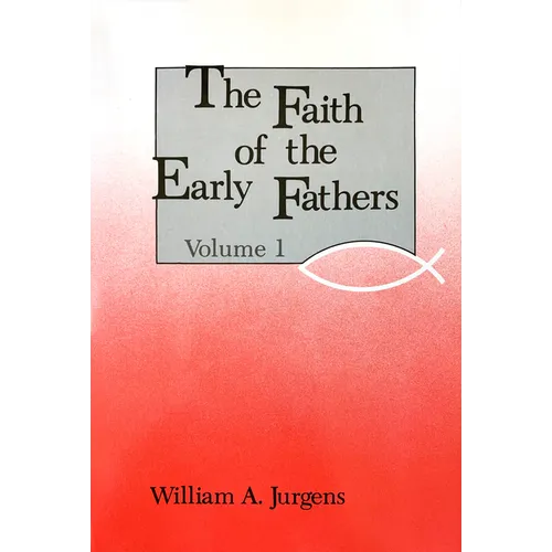 The Faith of the Early Fathers: Volume 1: Volume 1