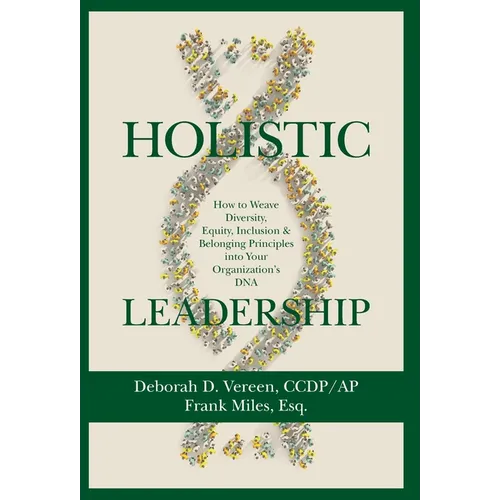 Holistic Leadership: How to Weave Diversity, Equity, Inclusion & Belonging Principles into Your Organization's DNA