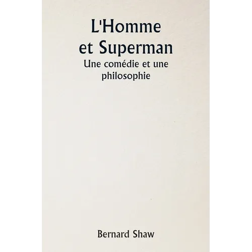 L'Homme et Superman Une comédie et une philosophie