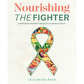 Nourishing The Fighter: A Mothers Journey Through Childhood Cancer