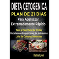 Dieta Cetogénica Plan De 21 Días Para Adelgazar: Paso A Paso Menú De 21 Días, Recetas Con Proporciones De Nutrientes Incluidos Y La Lista De Compras S