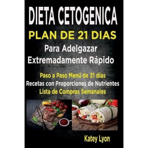 Dieta Cetogénica Plan De 21 Días Para Adelgazar: Paso A Paso Menú De 21 Días, Recetas Con Proporciones De Nutrientes Incluidos Y La Lista De Compras S