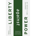 Liberty Against Power