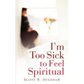 I'm Too Sick To Feel Spiritual