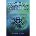 Magickal Weddings: Pagan Handfasting Traditions for Your Sacred Union: Planning & Preparation, Rituals & Blessings, Ceremonial Tools, History & Legali
