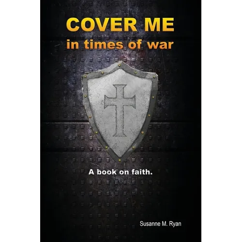 Cover Me in Times of War: A Book on Faith.