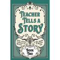 Teacher Tells a Story: Book Two