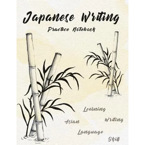 Japanese Writing Practice Notebook: Hand Drawn Bamboo Watercolor Genkoyoushi Paper Japanese Character Kanji Hiragana Katakana Language Workbook Study