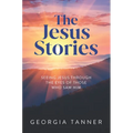 The Jesus Stories: Seeing Jesus Through the Eyes of Those Who Saw Him