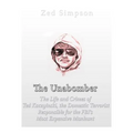 The Unabomber: The Life and Crimes of Ted Kaczynski, the Domestic Terrorist Responsible for the FBI's Most Expensive Manhunt