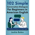 102 Simple English Conversation Dialogues For Beginners in American English: Gain Confidence and Improve your Spoken English