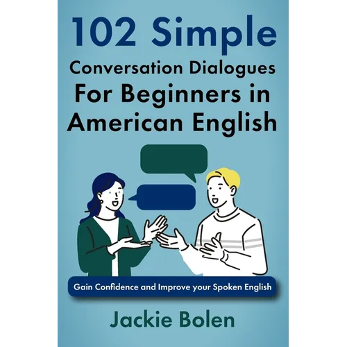 102 Simple English Conversation Dialogues For Beginners in American English: Gain Confidence and Improve your Spoken English