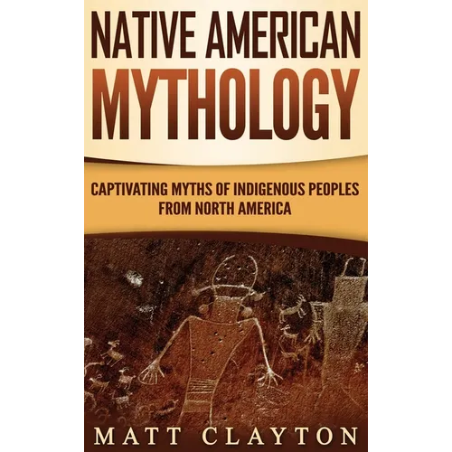 Native American Mythology: Captivating Myths of Indigenous Peoples from North America
