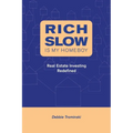 Rich Slow Is My Homeboy: Real Estate Investing Redefined