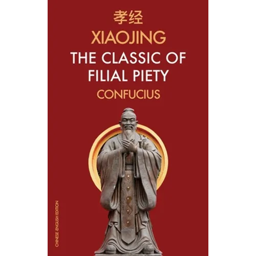 Xiaojing The Classic of Filial Piety: Chinese-English Edition