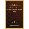 Al Traves De La Patagonia, Pajinas Intimas (1901)