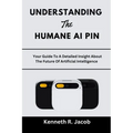 Understanding The Humane AI Pin: Your Guide To A Detailed Insight About The Future Of Artificial Intelligence