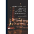 Elementos Del Derecho Natural Por Burlamaqui