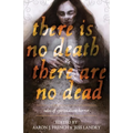 There Is No Death, There Are No Dead