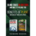 Blind Trust In Doctors and Why Its Killing you + Benefits of Plant Based Medicine: Medical Myths and Lies About Health, Fitness and Weight Loss. Compl