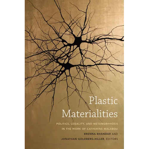Plastic Materialities: Politics, Legality, and Metamorphosis in the Work of Catherine Malabou