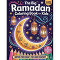 The Big Ramadan Coloring Book For Kids: A Joyful Ramadan Coloring Book Package and a Heartwarming Islamic Book for Children (Ages 6-10)