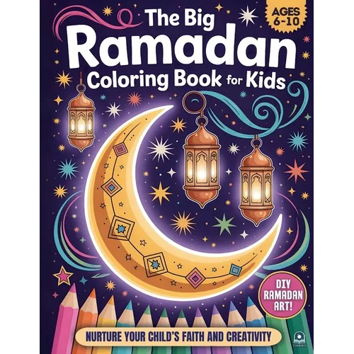 The Big Ramadan Coloring Book For Kids: A Joyful Ramadan Coloring Book Package and a Heartwarming Islamic Book for Children (Ages 6-10)