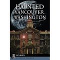 Haunted Vancouver, Washington