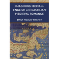 Imagining Iberia in English and Castilian Medieval Romance