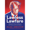 Lawless Lawfare: Tipping the Scales of Justice to Get Trump and Destroy MAGA