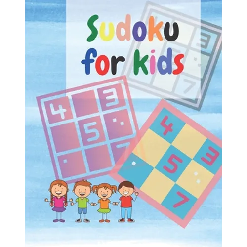 Sudoku For Kids: A Collection Of Sudoku Puzzles Including 4x4's and 6x6's From Beginner to Intermediate - Gradually Introduce Children