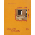Desert by Design: Creative Minds, Arid Places, Tailor-Made Spaces