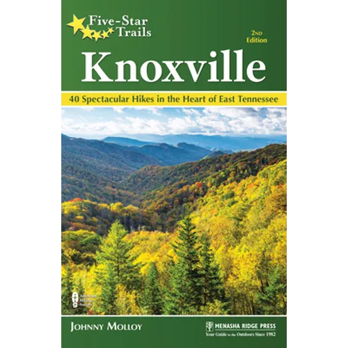 Five-Star Trails: Knoxville: 40 Spectacular Hikes in the Heart of East Tennessee