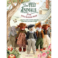 Sew Felt Animals from Apple Blossom Wood: A Practical Guide to Sewing Heirloom Animal Dolls and Their Clothing