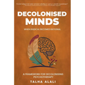Decolonised Minds: When Radical Becomes Rational: A Framework for Decolonising Psychotherapy