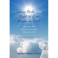 Taking Back YOUr Right to Live Heaven on Earth: Ignite YOUr Heart. Embrace YOUr Awareness. Embody YOUr Truth: Transcending Through Sacred Poetry