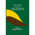 The Geologic Story of Arches National Park; Geological Survey Bulletin 1393