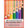 Colouring 101: The Ultimate Guide for the Colouring Addict!