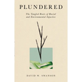 Plundered: The Tangled Roots of Racial and Environmental Injustice