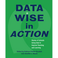 Data Wise in Action: Stories of Schools Using Data to Improve Teaching and Learning