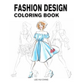 Fashion Design Coloring Book: Female Figure Template & Original & Beautiful Fashion Sketches Created by Professional Fashion Illustrator for Easily