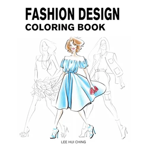 Fashion Design Coloring Book: Female Figure Template & Original & Beautiful Fashion Sketches Created by Professional Fashion Illustrator for Easily