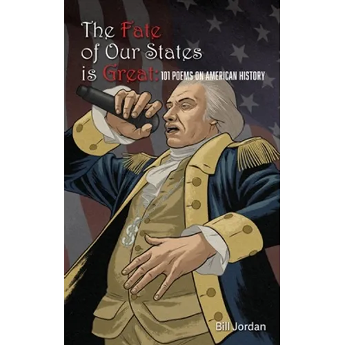 The Fate of Our States is Great: 101 Poems on American History